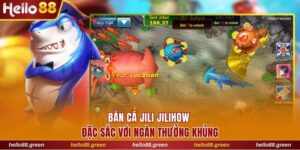 bắn cá Jili Jilihow