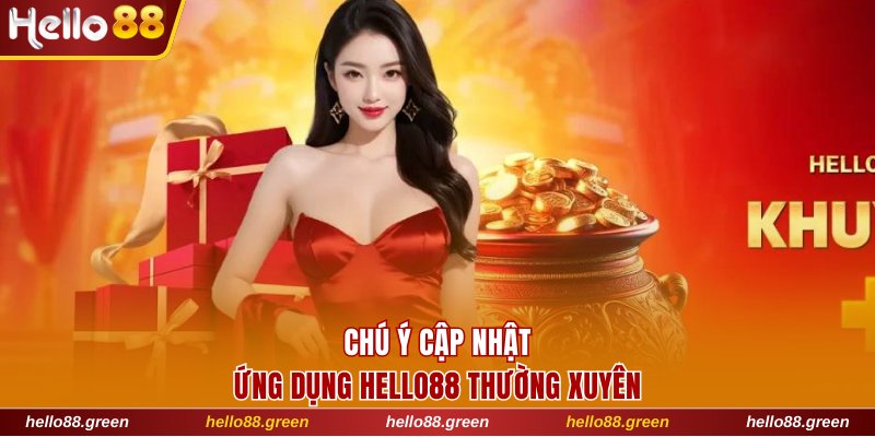 Chú ý cập nhật ứng dụng Hello88 thường xuyên