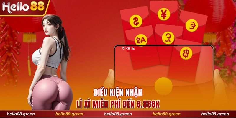 Điều kiện nhận lì xì miễn phí đến 8.888K