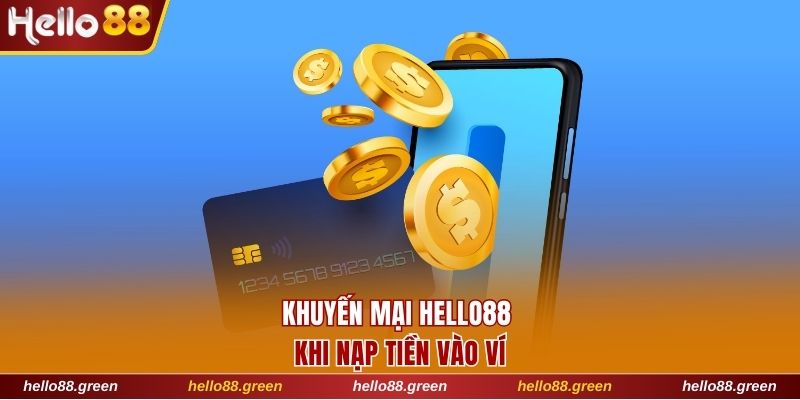 Khuyến mại Hello88 khi thực hiện nạp tiền vào ví