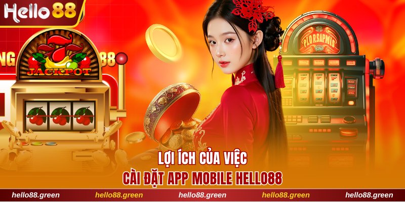 Lợi ích của việc cài đặt app Hello88