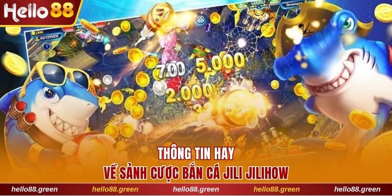 Thông tin hay về sảnh cược bắn cá Jili Jilihow