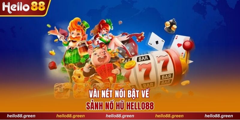 Vài nét nổi bật về sảnh nổ hũ Hello88
